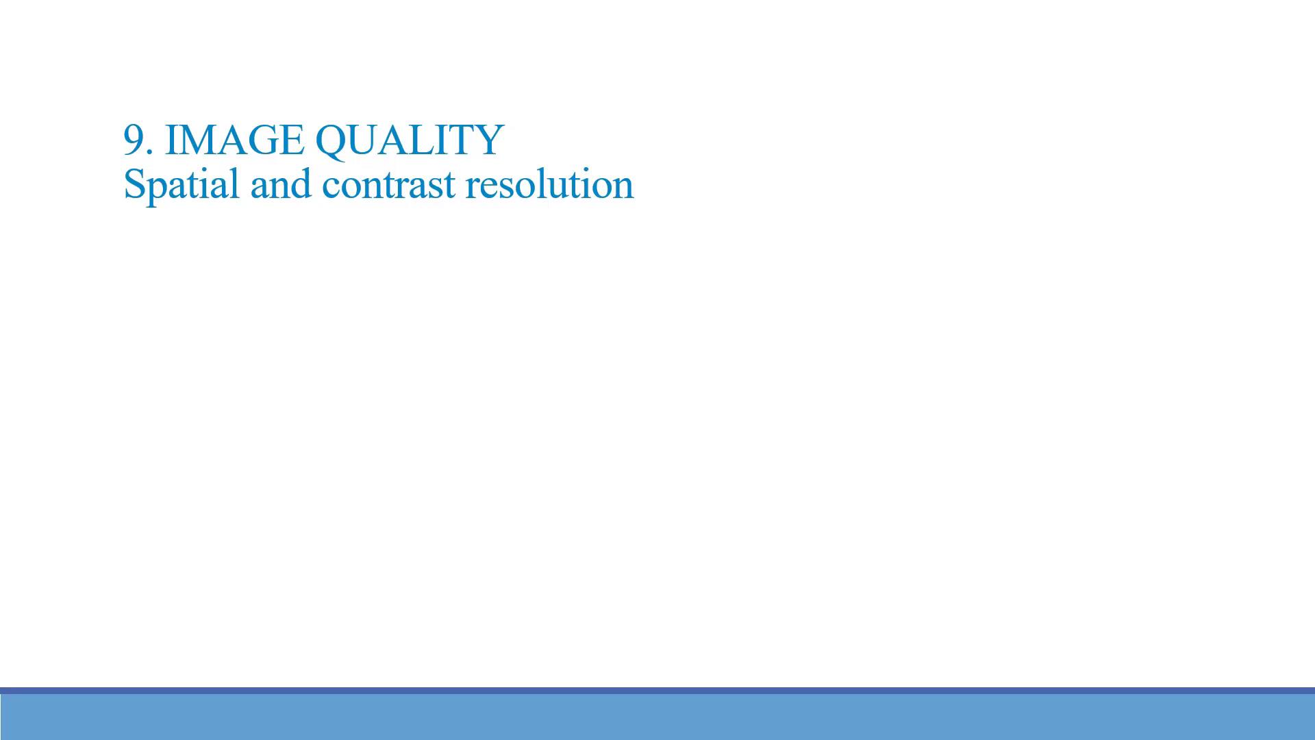 8. Image quality - spatial and contrast resolution